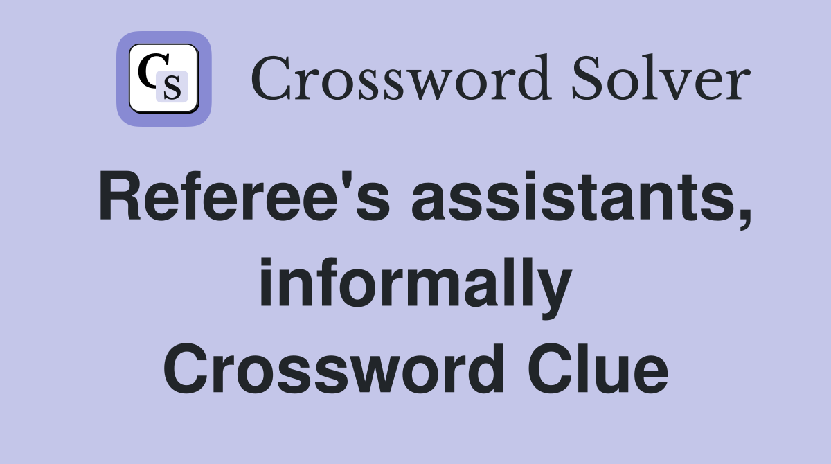 Referee's assistants, informally Crossword Clue