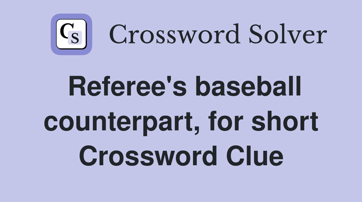 Referee's baseball counterpart, for short Crossword Clue