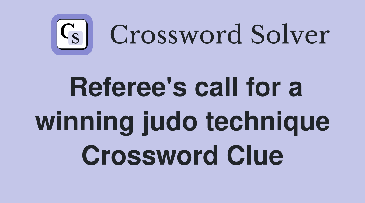 Referee's call for a winning judo technique Crossword Clue