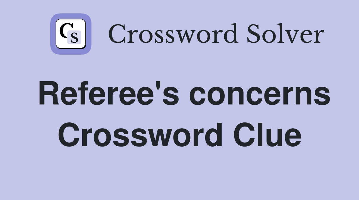 Referee's concerns Crossword Clue