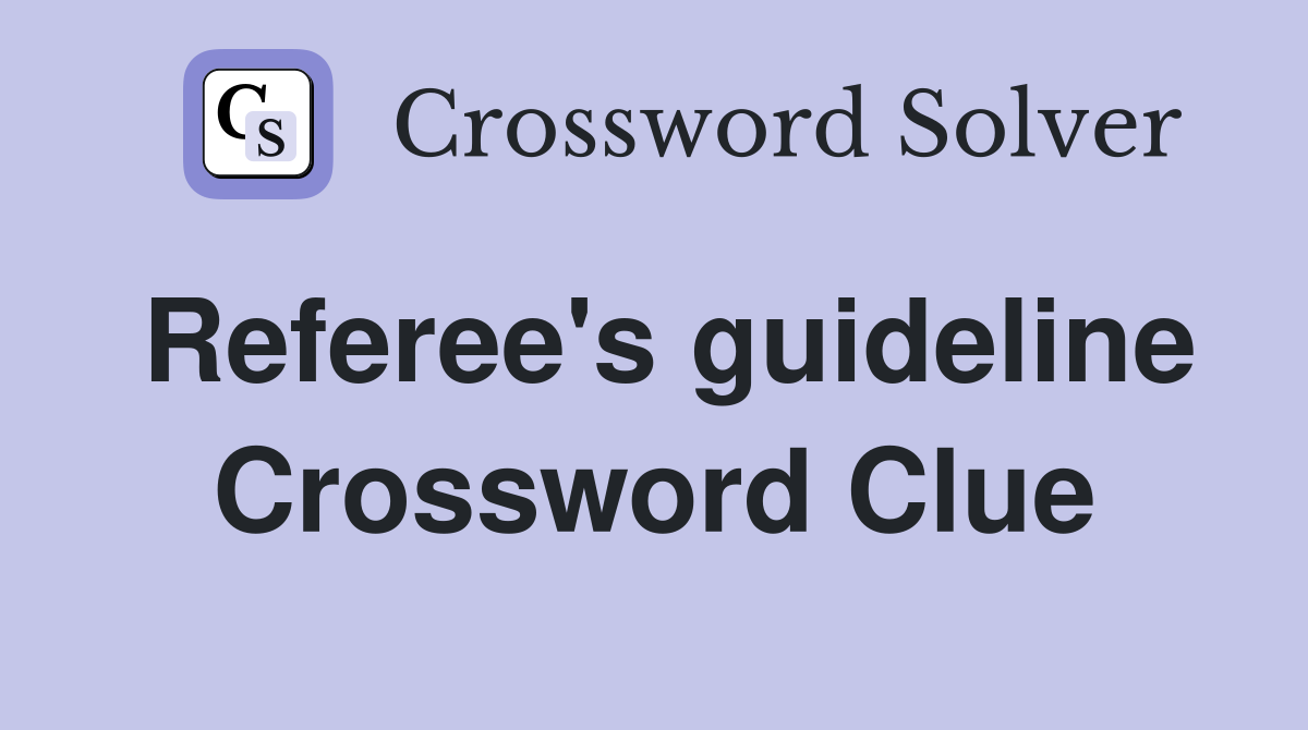Referee's guideline Crossword Clue