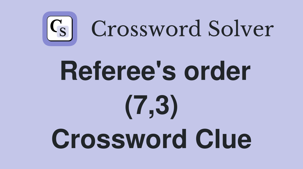 Referee's order (7,3) Crossword Clue