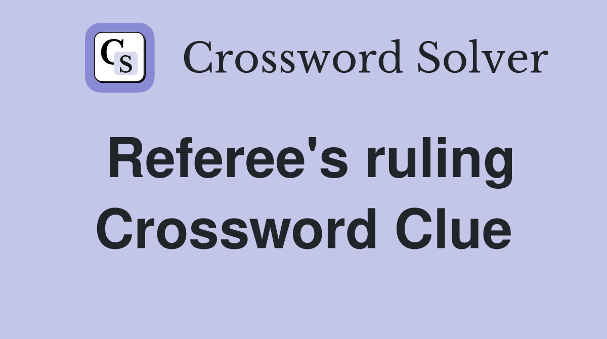 Referee's ruling Crossword Clue