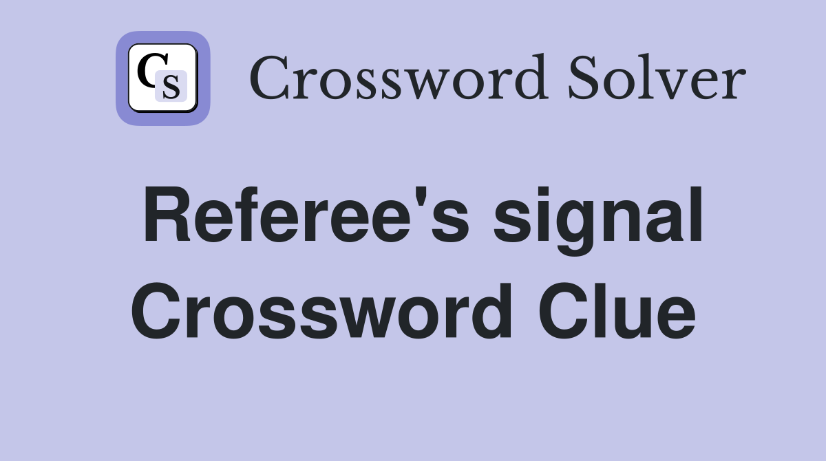 Referee's signal Crossword Clue