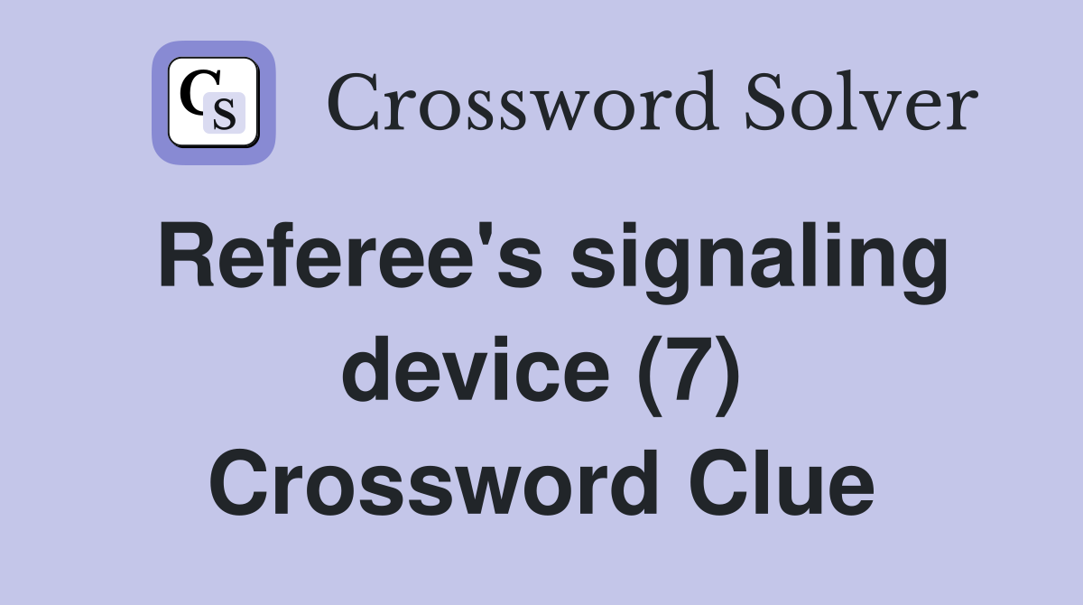 Referee's signaling device (7) Crossword Clue