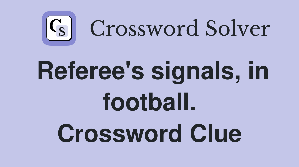 Referee's signals, in football. Crossword Clue