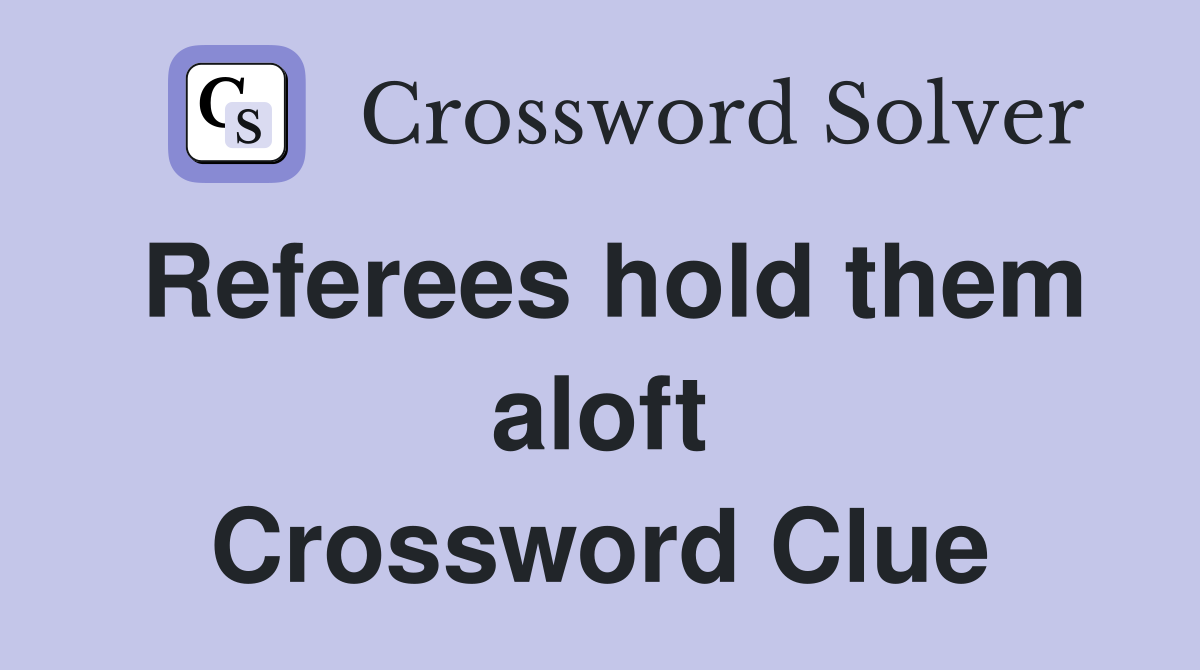 Referees hold them aloft Crossword Clue