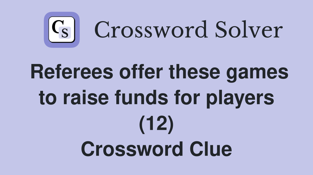 Referees offer these games to raise funds for players (12) Crossword Clue