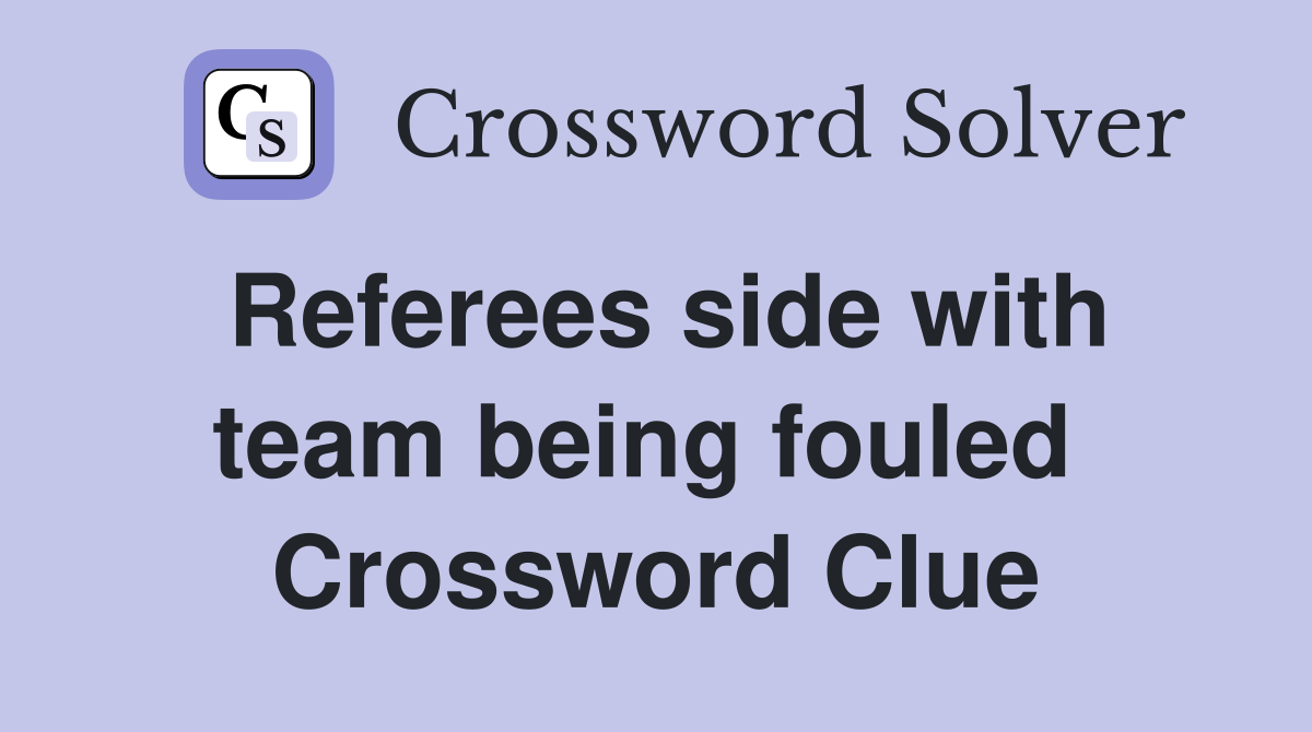 Referees side with team being fouled  Crossword Clue