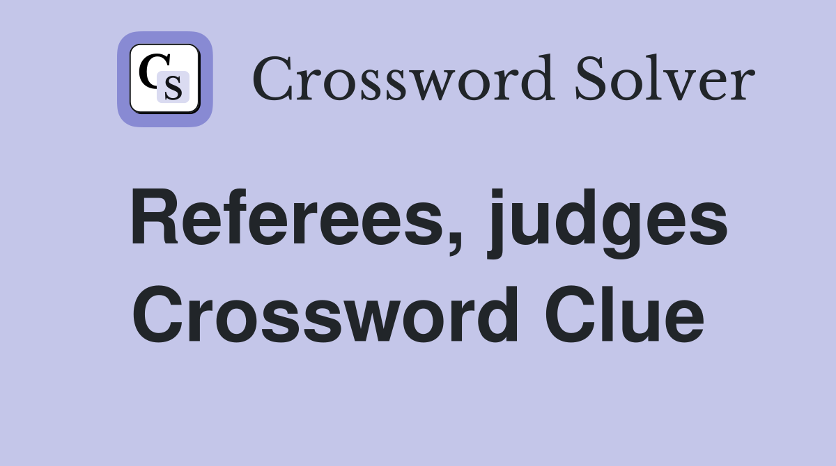 Referees, judges Crossword Clue