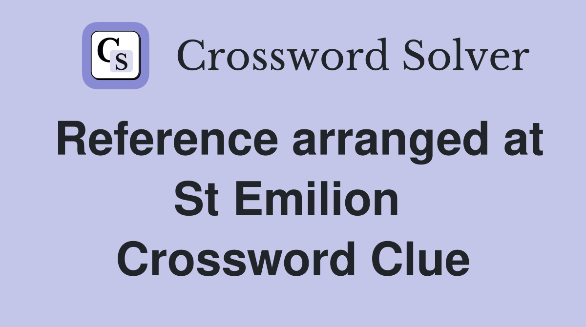 Reference arranged at St Emilion  Crossword Clue