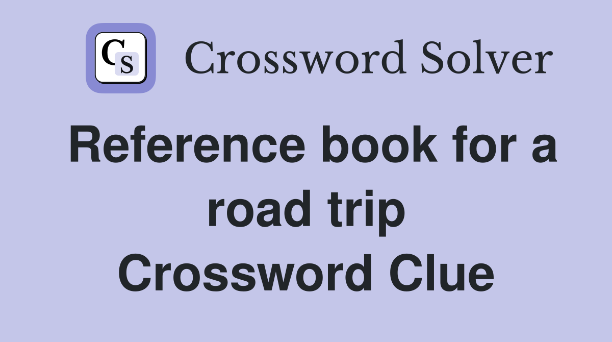 Reference book for a road trip Crossword Clue