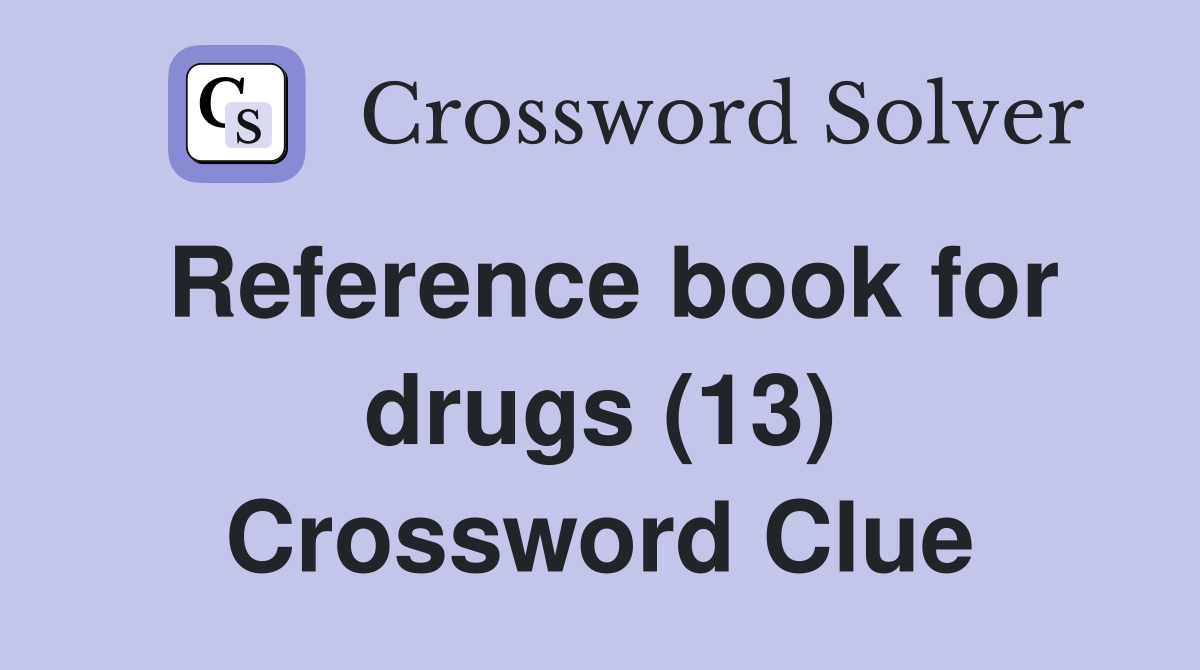 Reference book for drugs (13) Crossword Clue