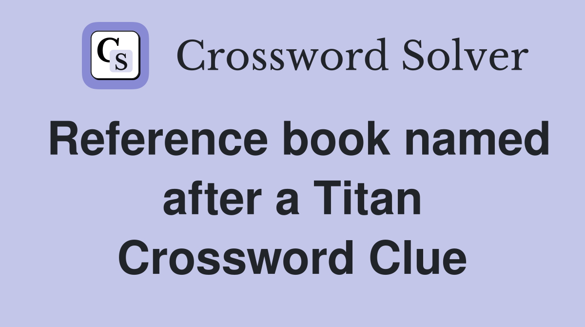 Reference book named after a Titan Crossword Clue