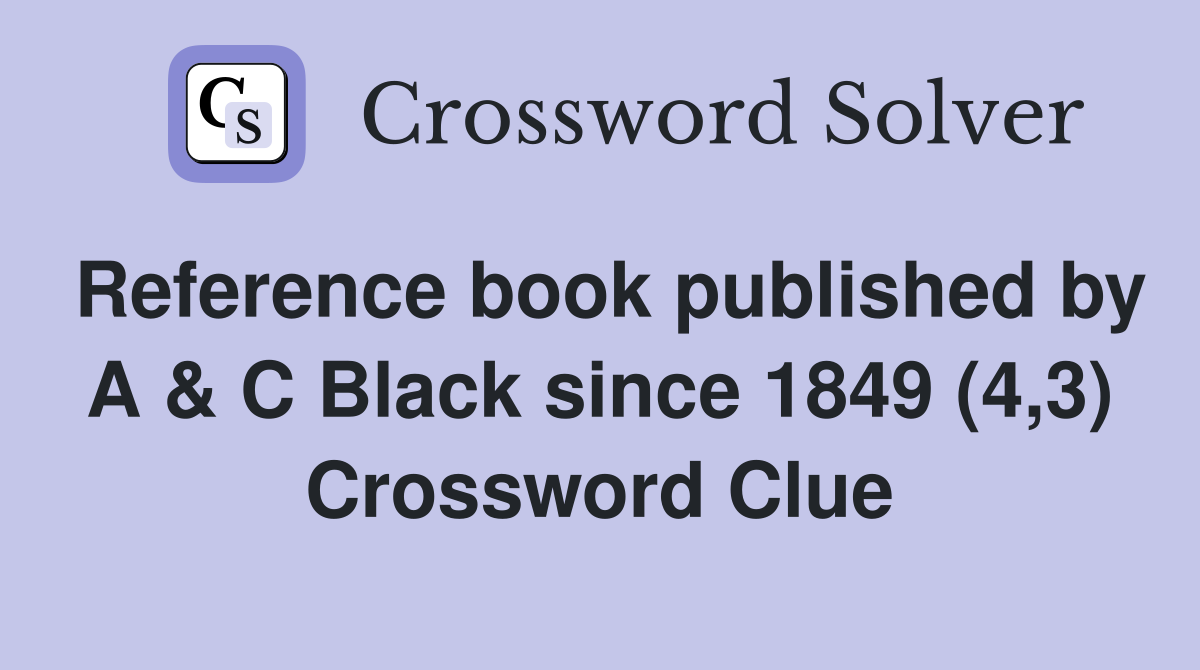 Reference book published by A & C Black since 1849 (4,3) Crossword Clue