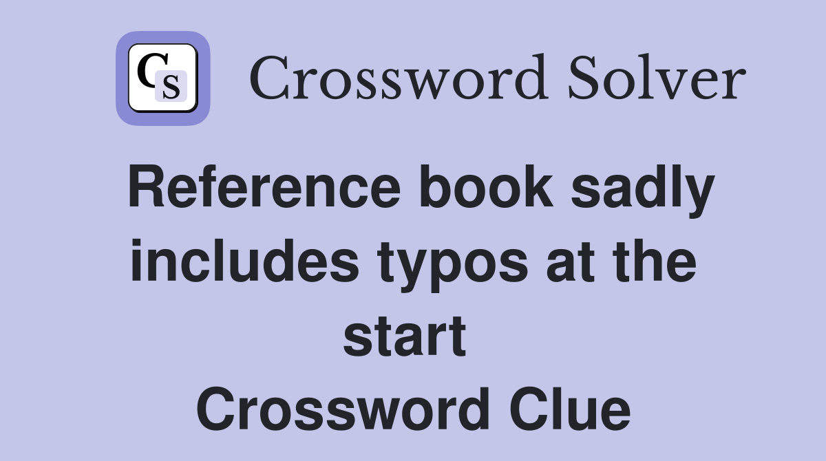 Reference book sadly includes typos at the start  Crossword Clue