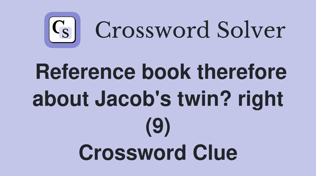 Reference book therefore about Jacob's twin? right (9) Crossword Clue