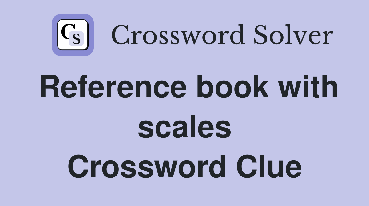 Reference book with scales Crossword Clue