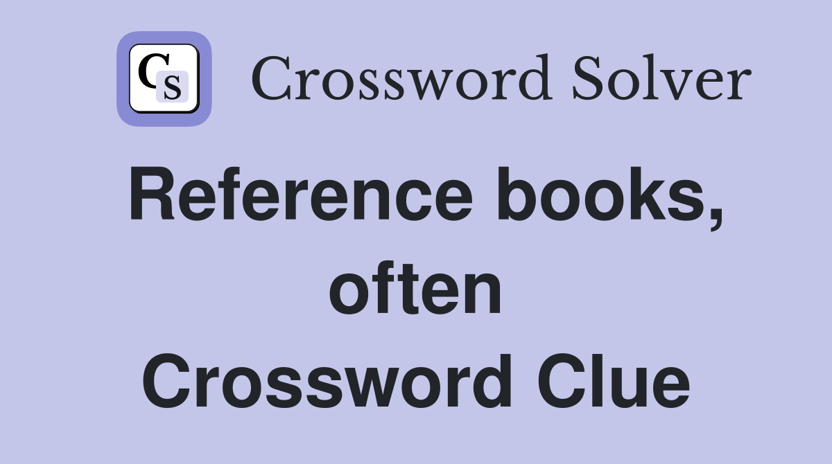 Reference books, often Crossword Clue