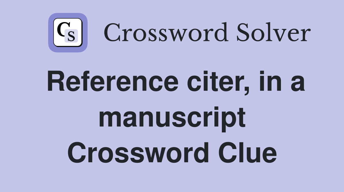 Reference citer, in a manuscript Crossword Clue