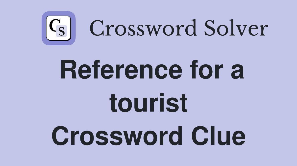 Reference for a tourist Crossword Clue