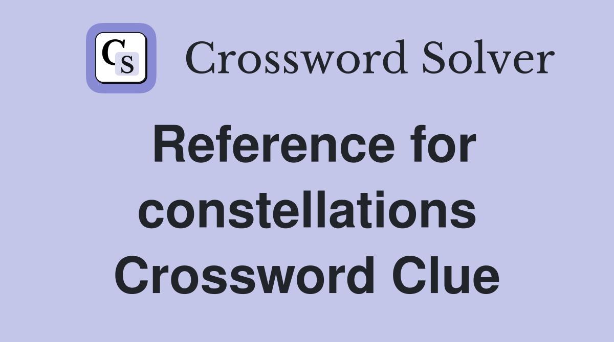 Reference for constellations Crossword Clue