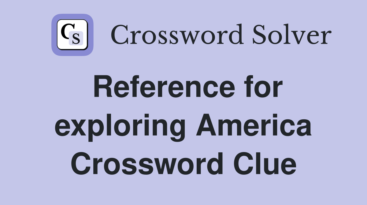 Reference for exploring America Crossword Clue