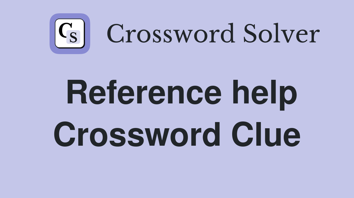 Reference help Crossword Clue