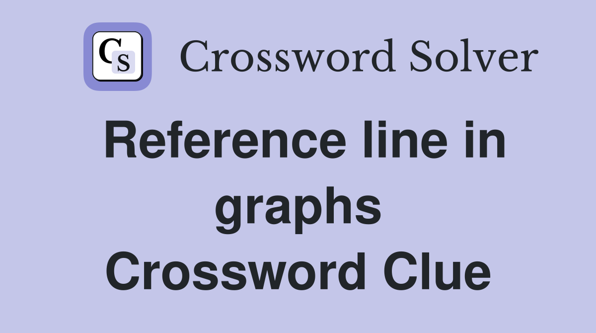 Reference line in graphs Crossword Clue