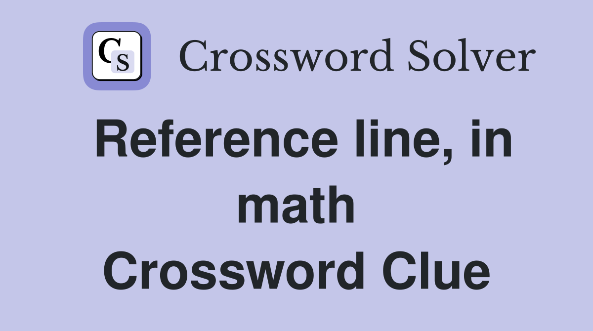 Reference line, in math Crossword Clue