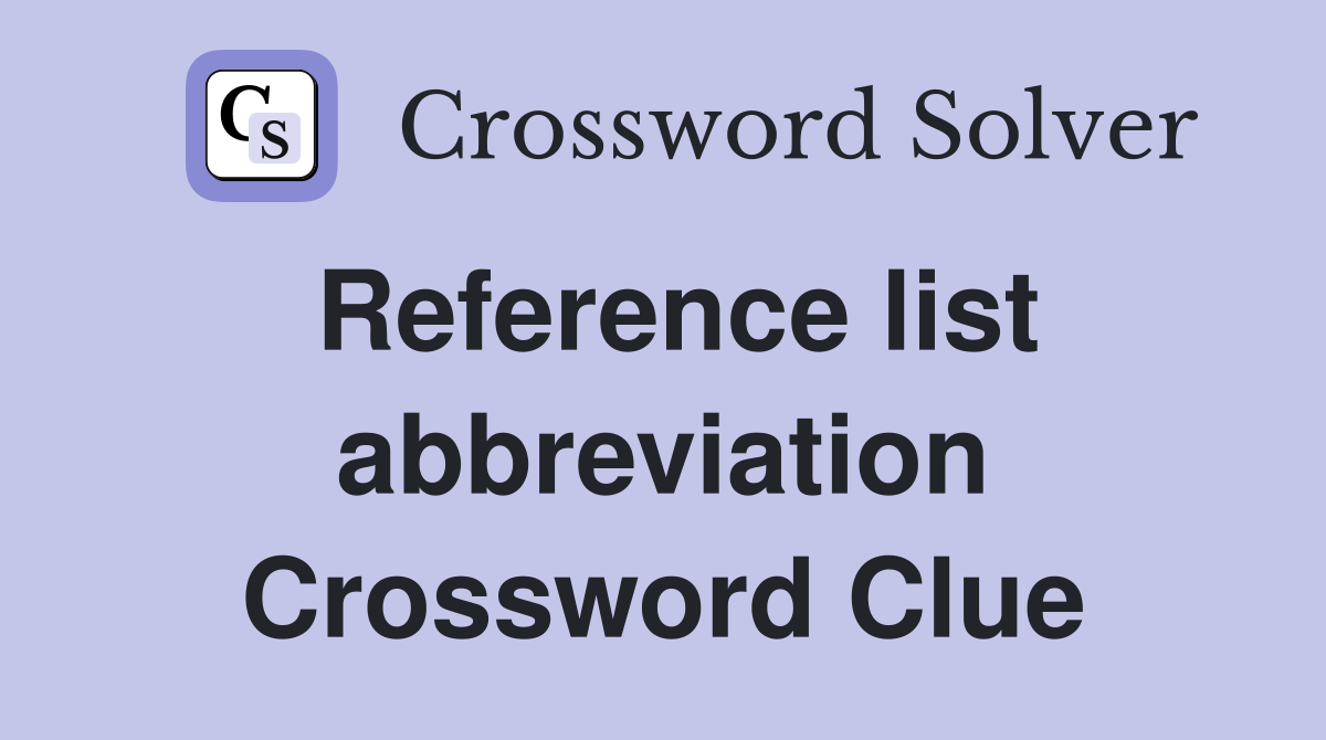 Reference list abbreviation Crossword Clue