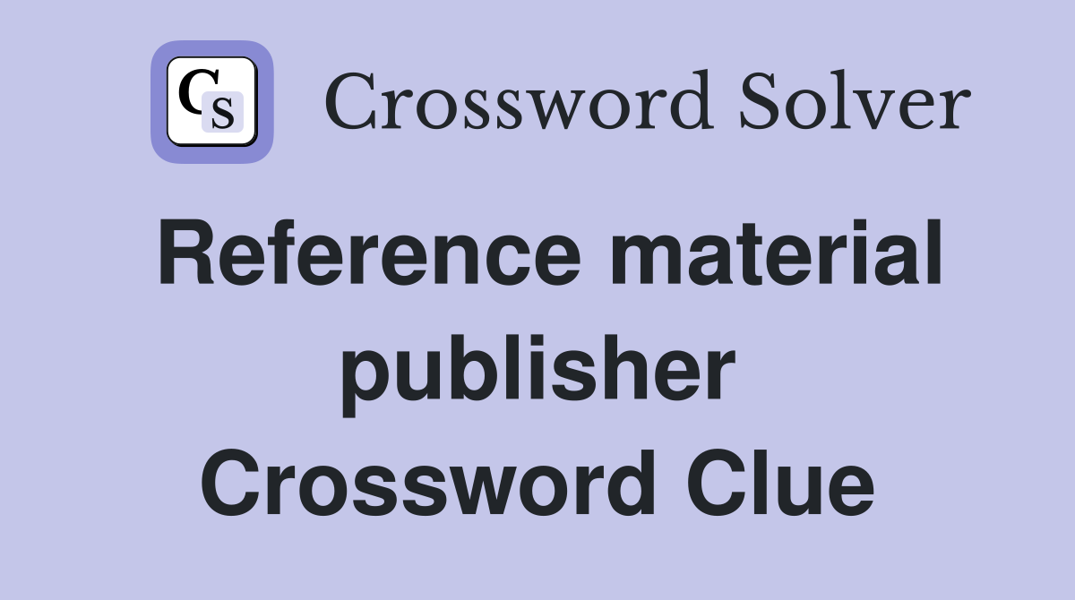 Reference material publisher Crossword Clue