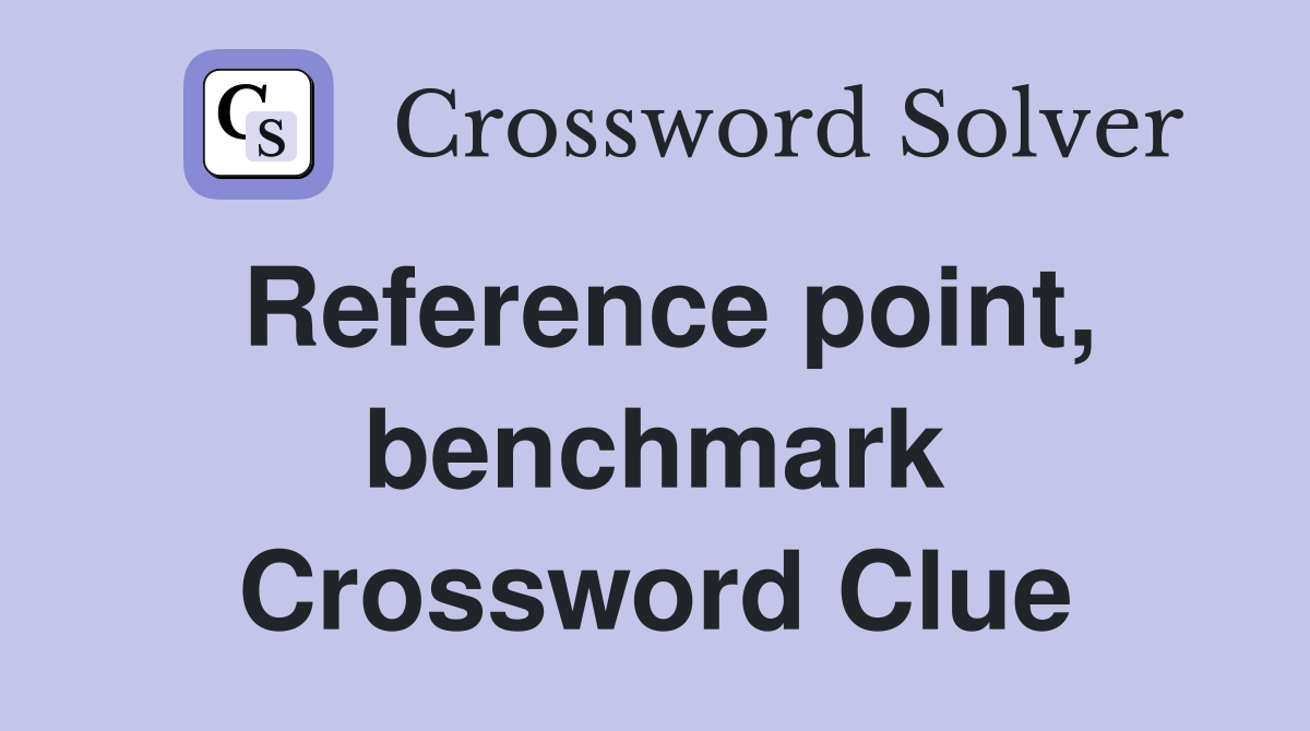 Reference point, benchmark Crossword Clue