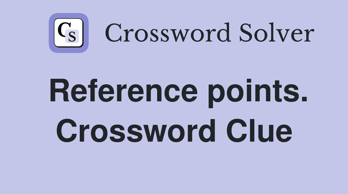 Reference points. Crossword Clue