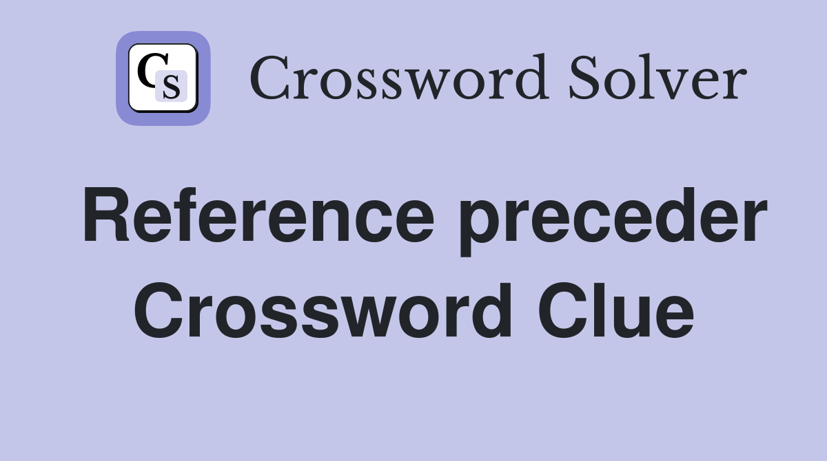 Reference preceder Crossword Clue