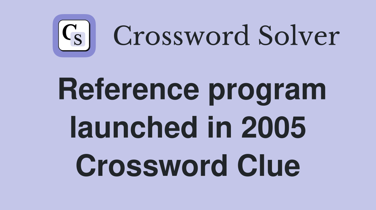 Reference program launched in 2005 Crossword Clue