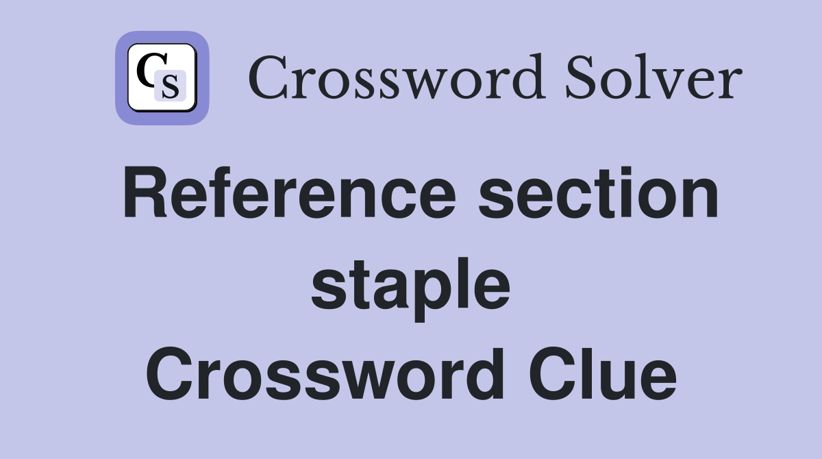Reference section staple Crossword Clue