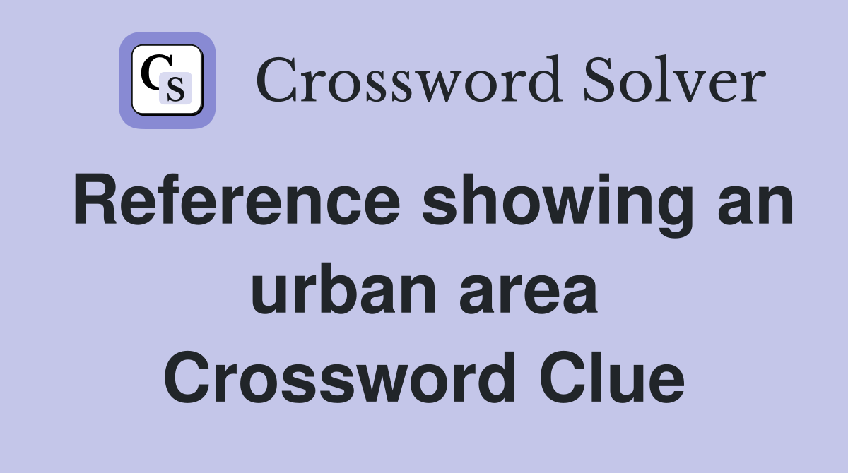 Reference showing an urban area Crossword Clue