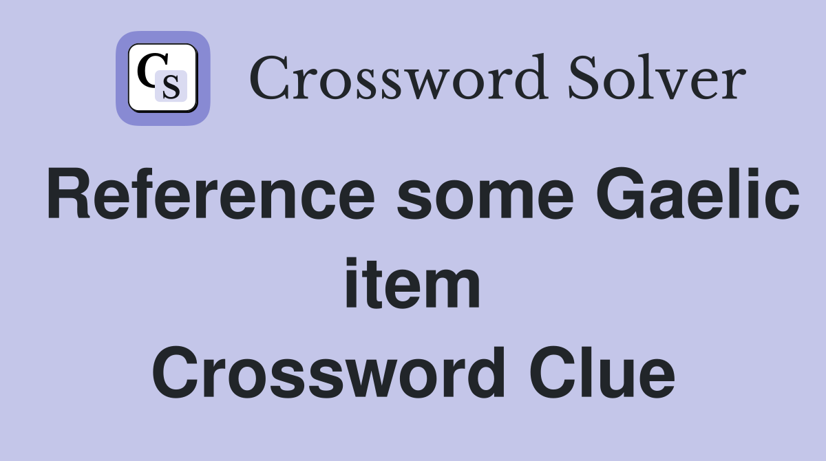 Reference some Gaelic item Crossword Clue