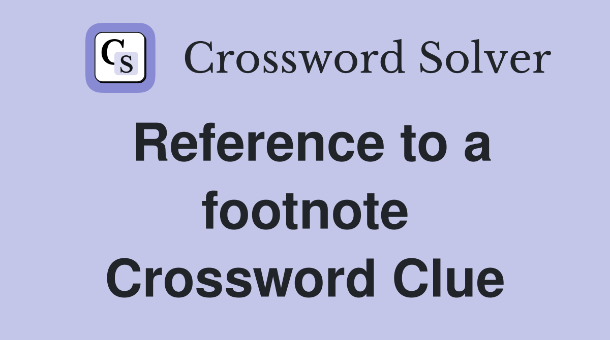 Reference to a footnote Crossword Clue