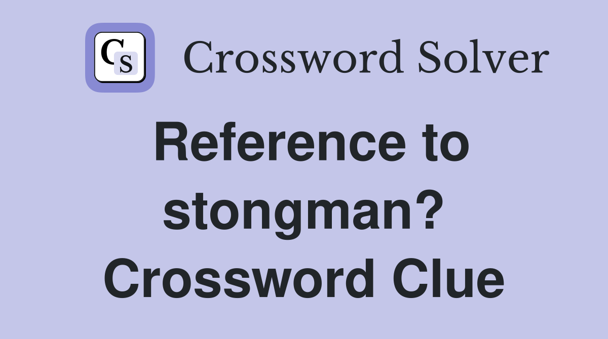 Reference to stongman? Crossword Clue