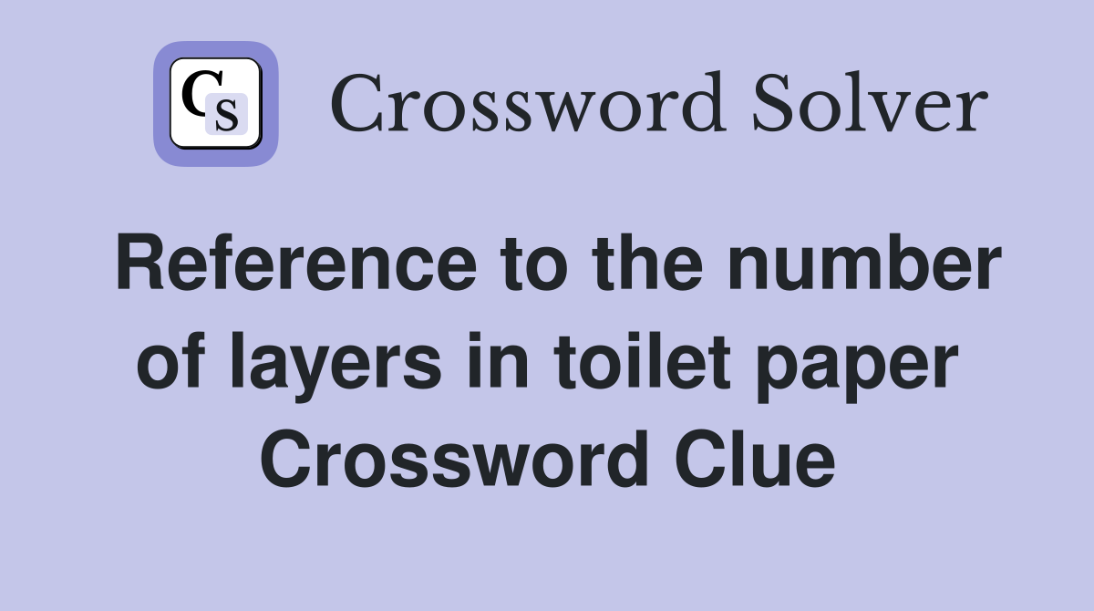 Reference to the number of layers in toilet paper Crossword Clue