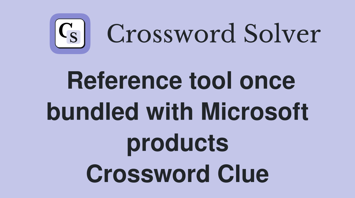 Reference tool once bundled with Microsoft products Crossword Clue