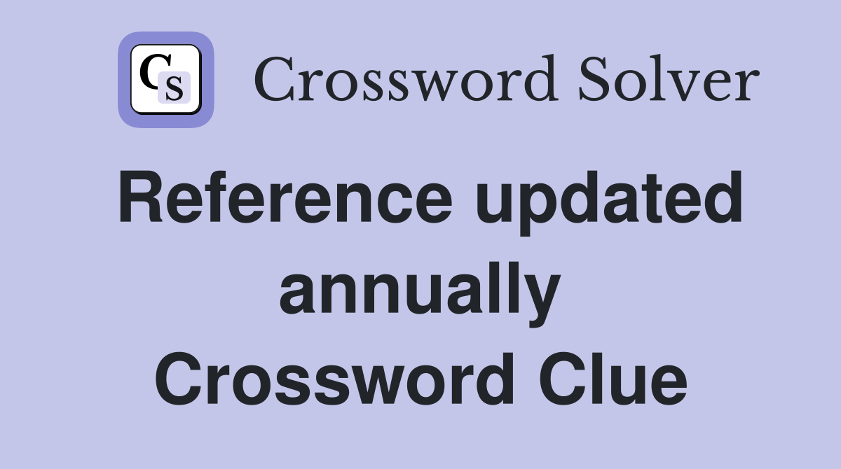 Reference updated annually Crossword Clue