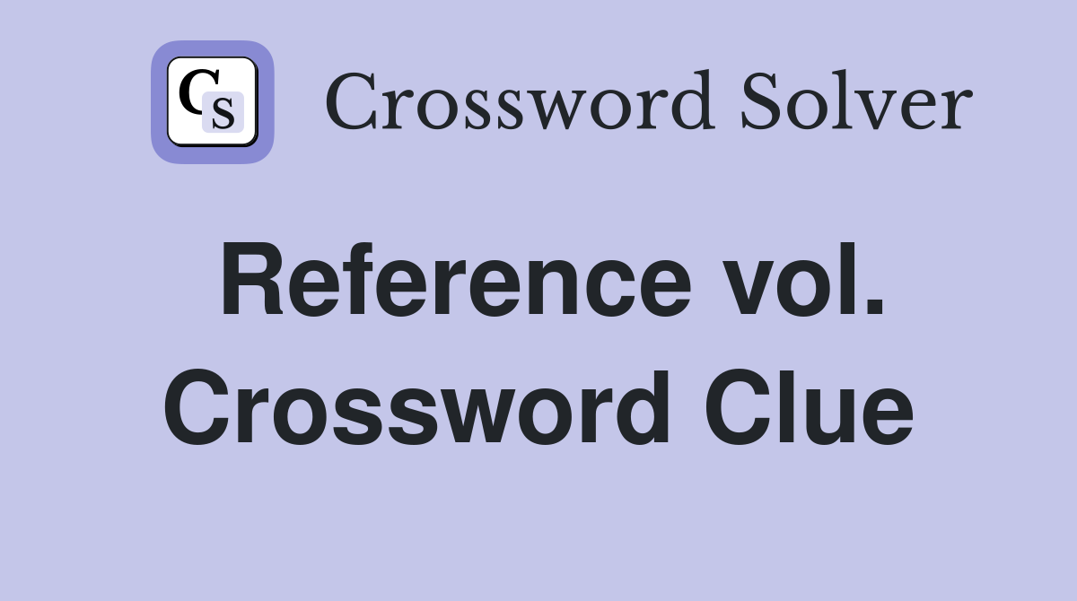 Reference vol. Crossword Clue