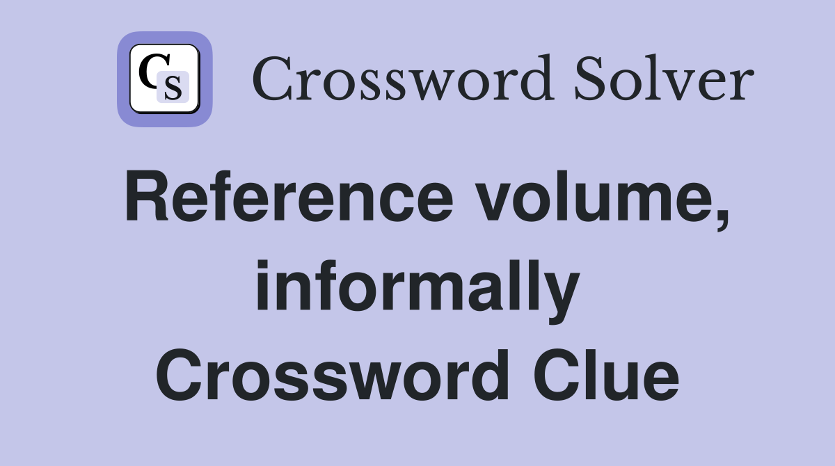 Reference volume, informally Crossword Clue