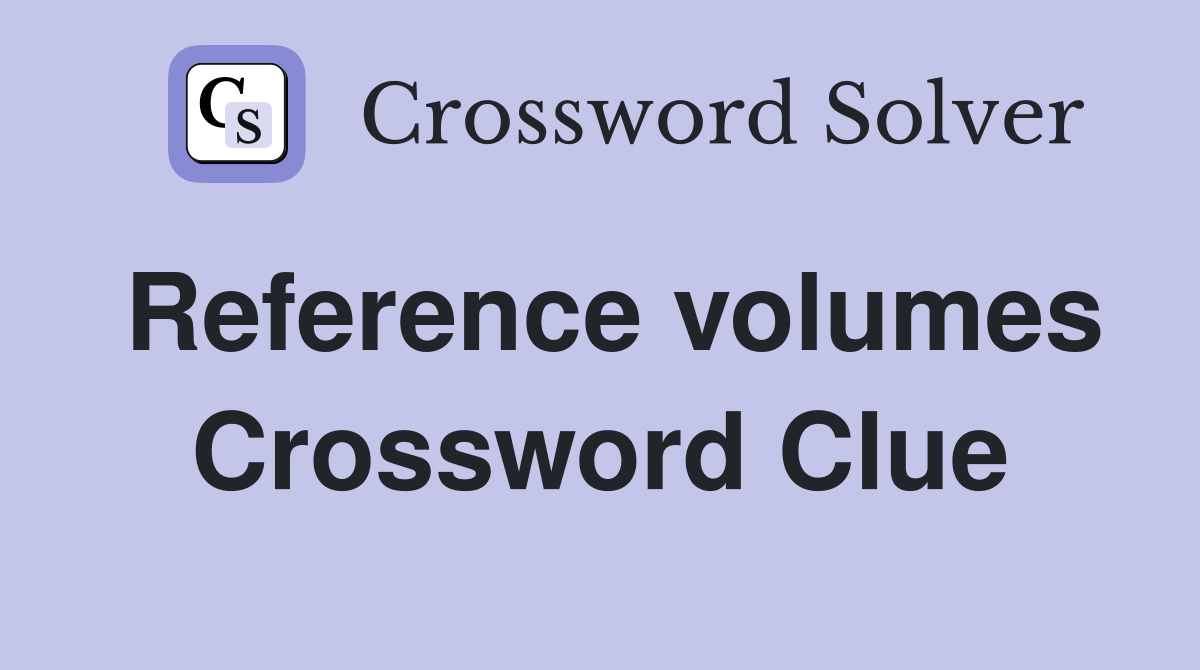 Reference volumes Crossword Clue