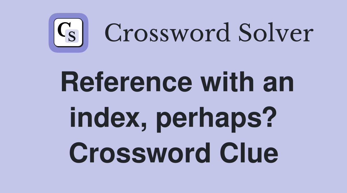 Reference with an index, perhaps? Crossword Clue