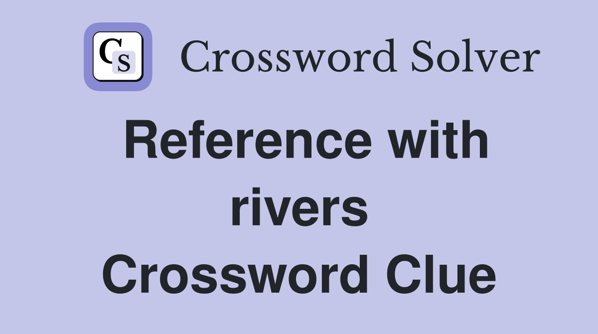 Reference with rivers Crossword Clue