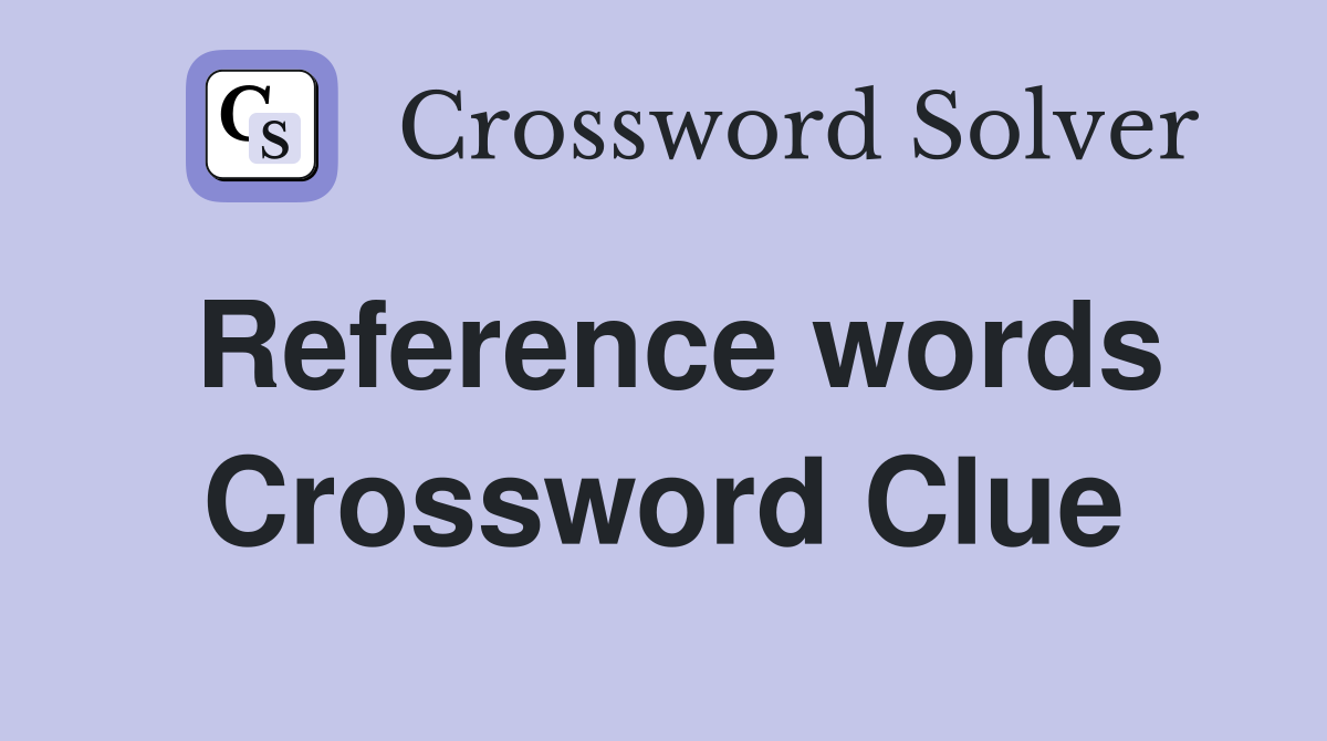 Reference words Crossword Clue